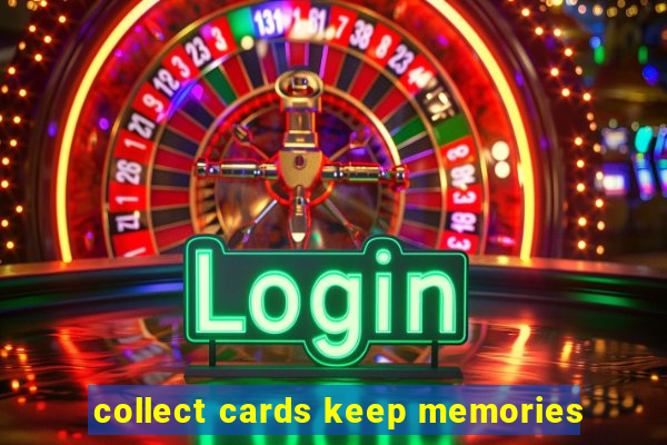 collect cards keep memories